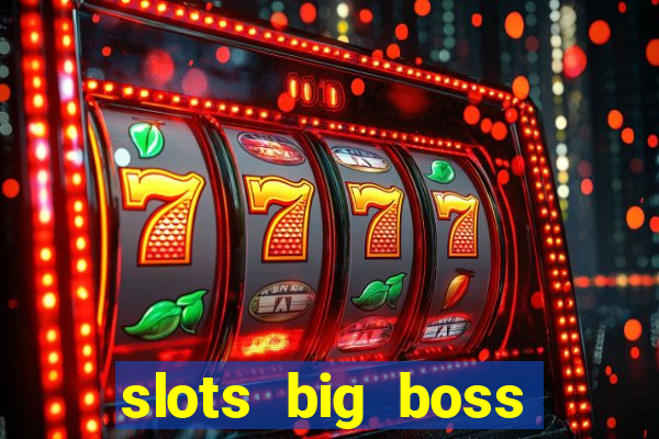 slots big boss paga mesmo